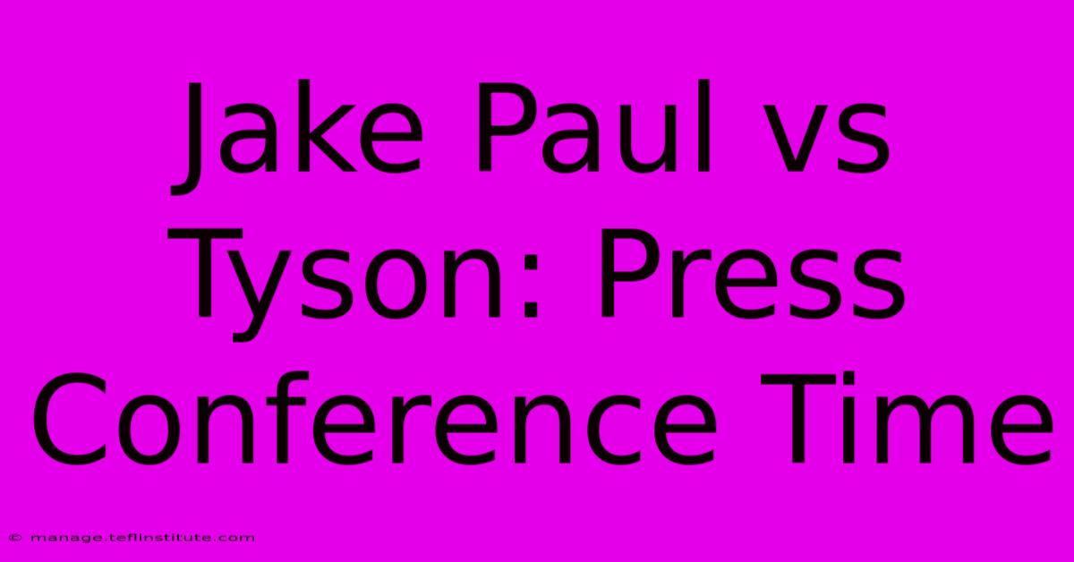 Jake Paul Vs Tyson: Press Conference Time