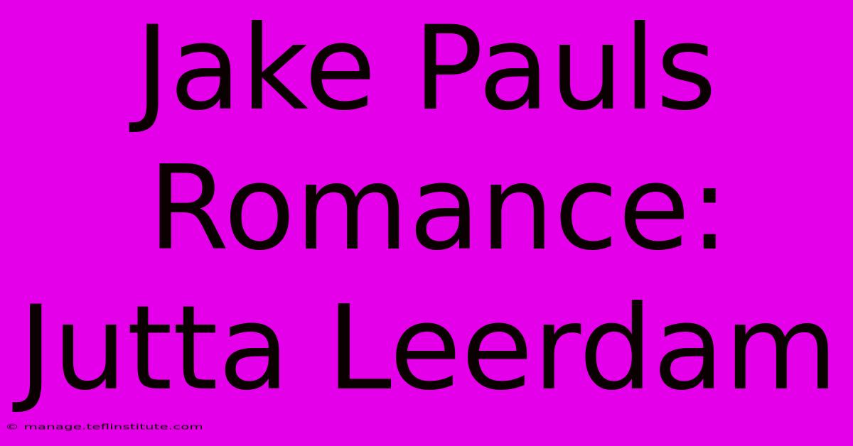 Jake Pauls Romance: Jutta Leerdam