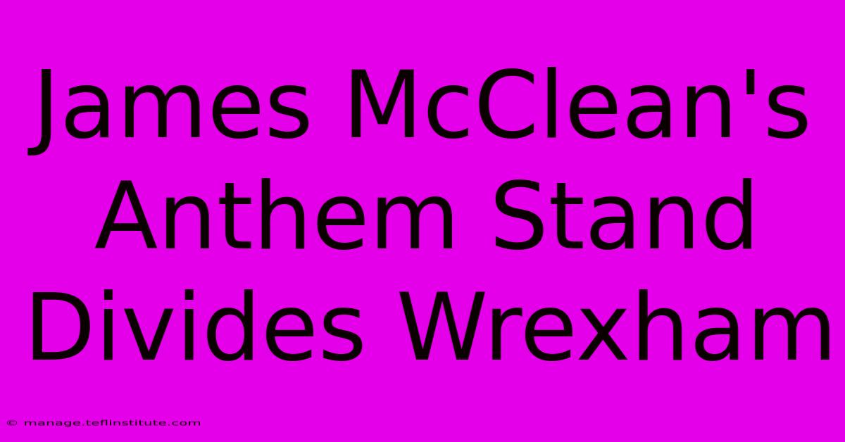 James McClean's Anthem Stand Divides Wrexham