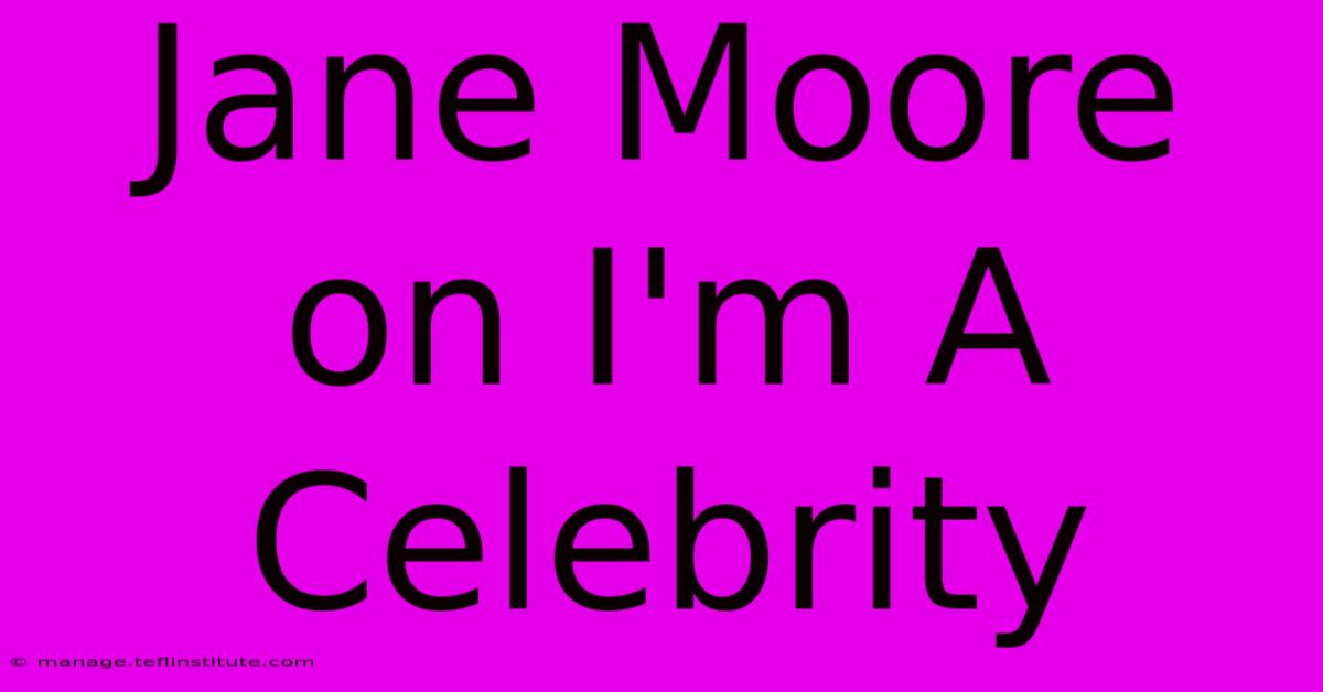 Jane Moore On I'm A Celebrity