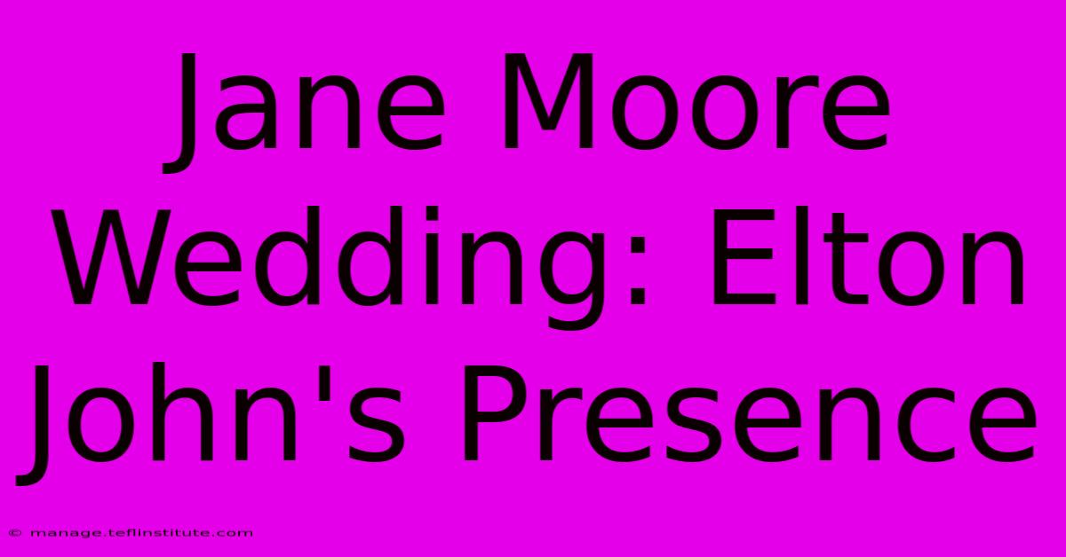 Jane Moore Wedding: Elton John's Presence