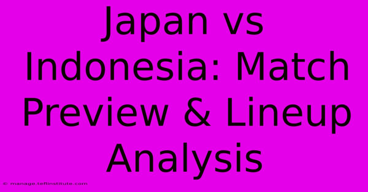 Japan Vs Indonesia: Match Preview & Lineup Analysis