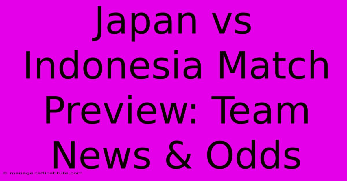 Japan Vs Indonesia Match Preview: Team News & Odds