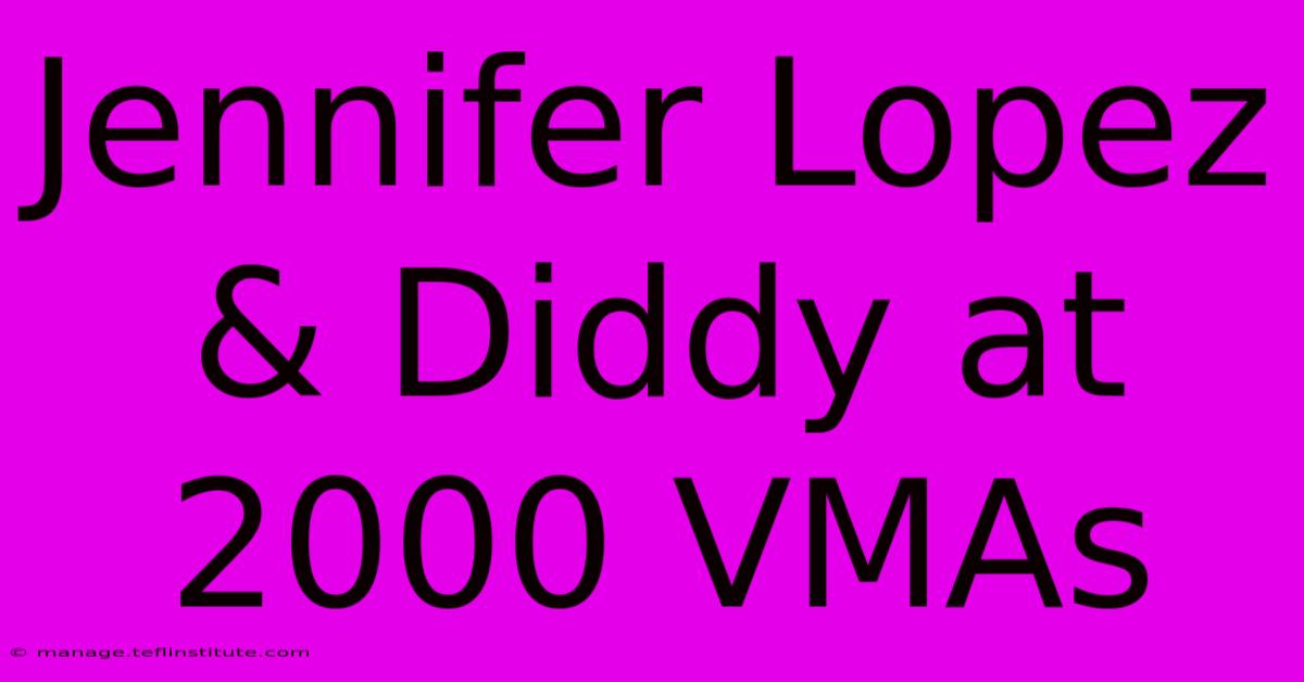 Jennifer Lopez & Diddy At 2000 VMAs