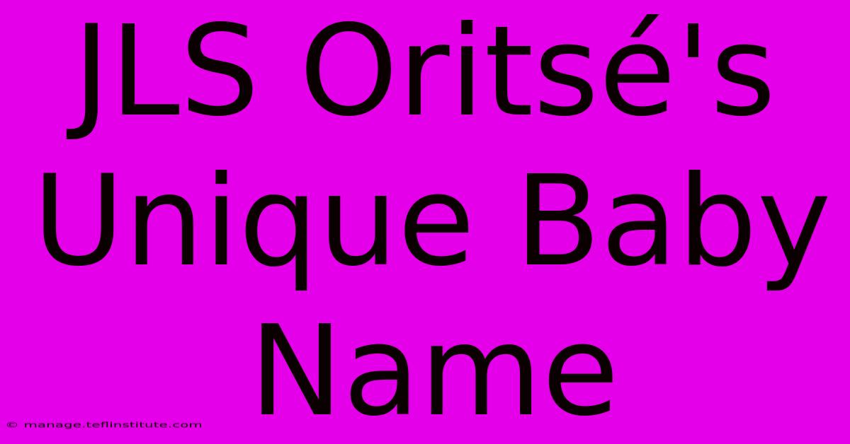 JLS Oritsé's Unique Baby Name