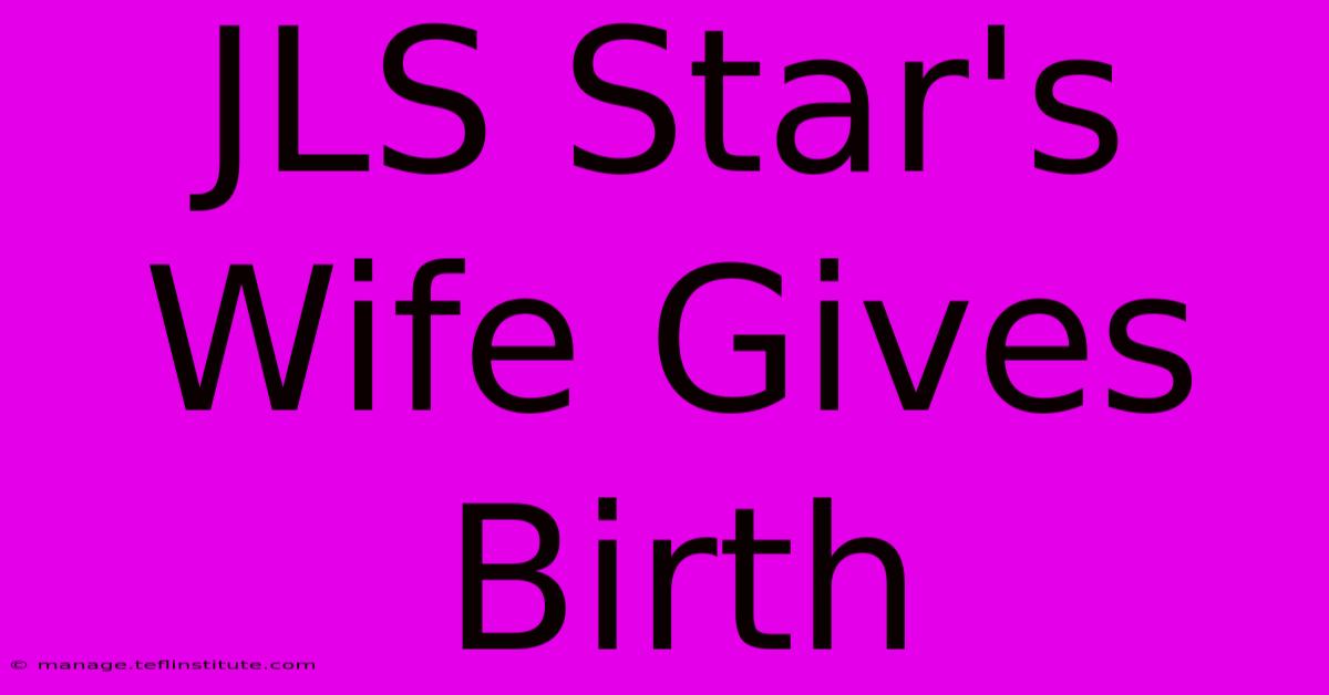 JLS Star's Wife Gives Birth