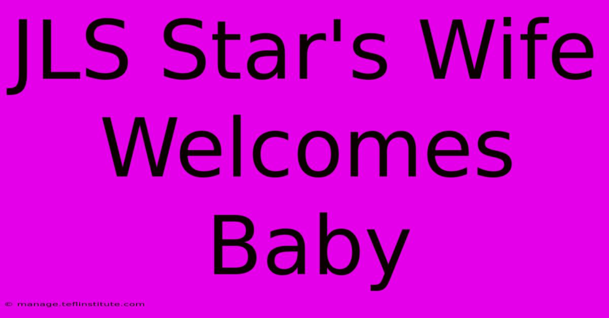 JLS Star's Wife Welcomes Baby