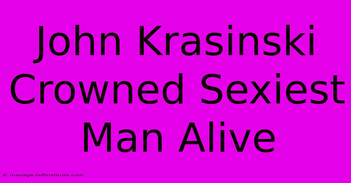 John Krasinski Crowned Sexiest Man Alive 