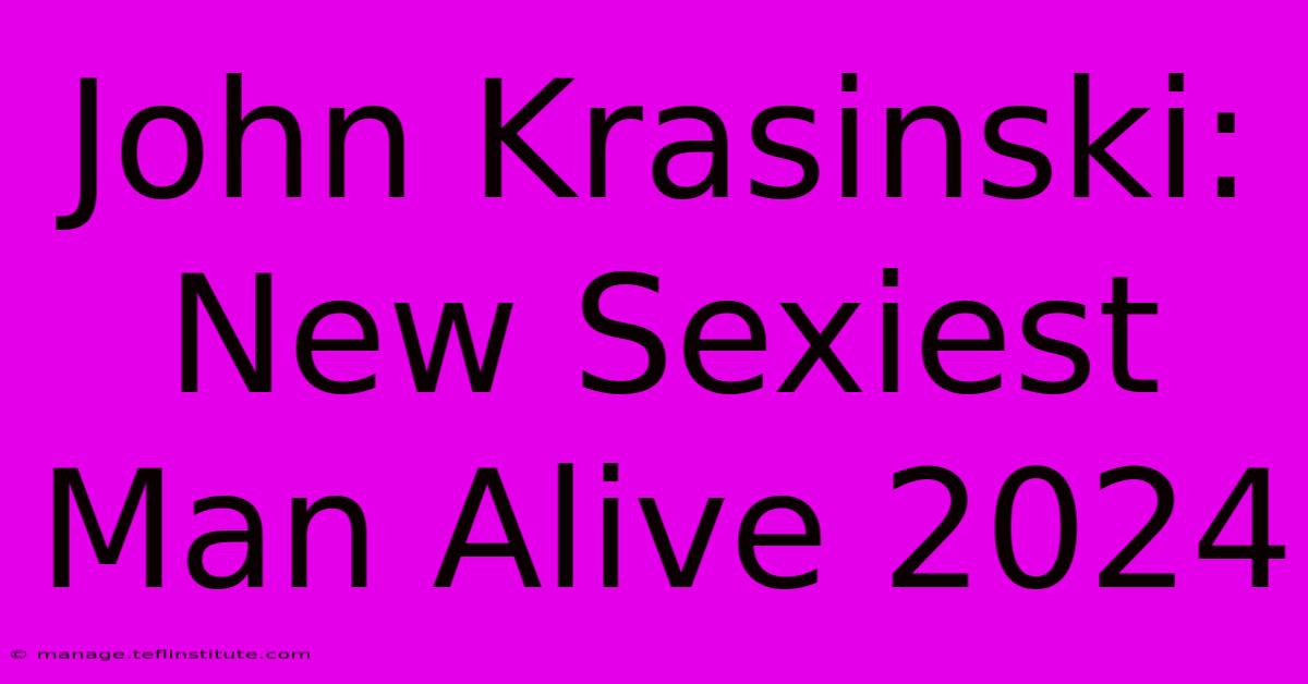 John Krasinski: New Sexiest Man Alive 2024 