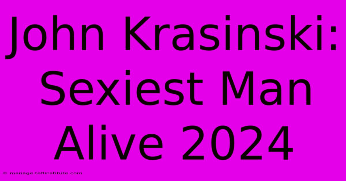 John Krasinski: Sexiest Man Alive 2024