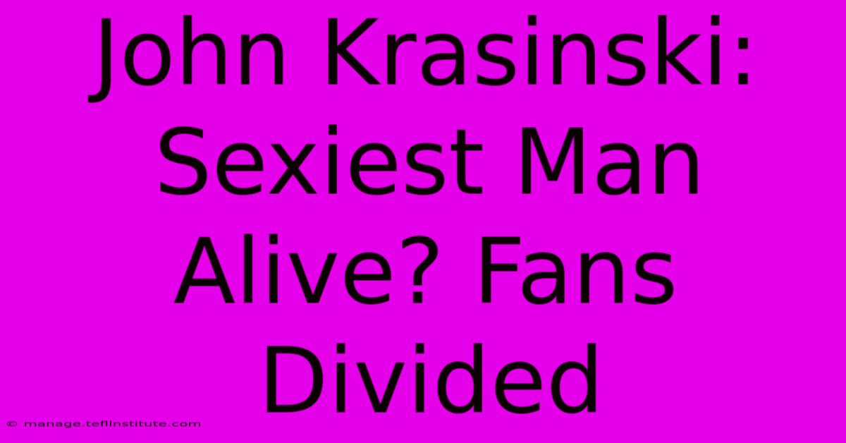 John Krasinski: Sexiest Man Alive? Fans Divided