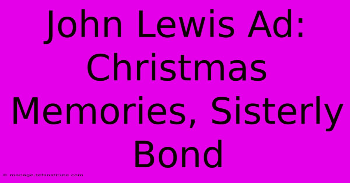 John Lewis Ad: Christmas Memories, Sisterly Bond