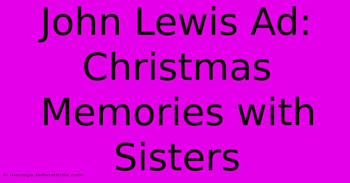 John Lewis Ad: Christmas Memories With Sisters