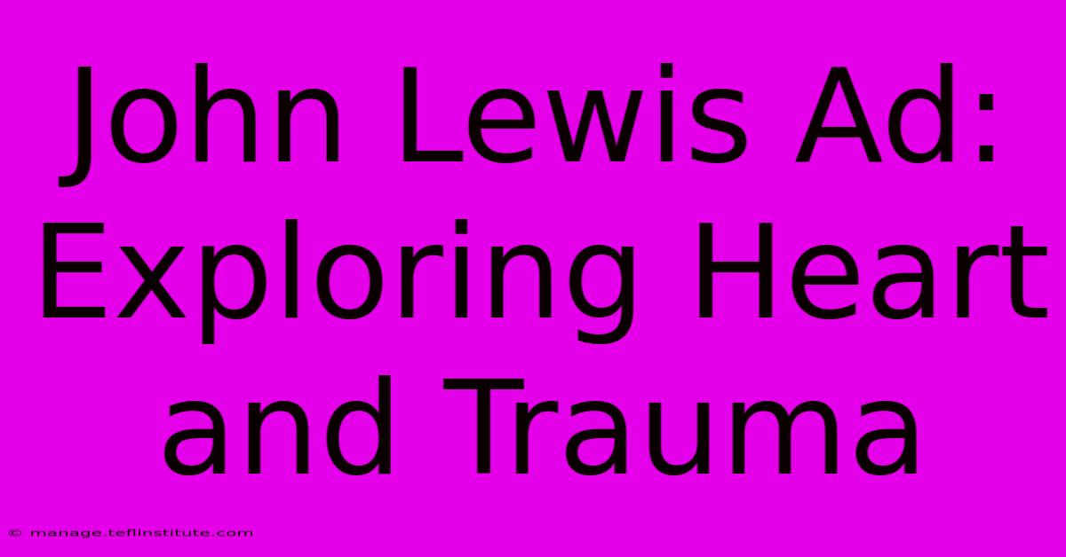 John Lewis Ad: Exploring Heart And Trauma