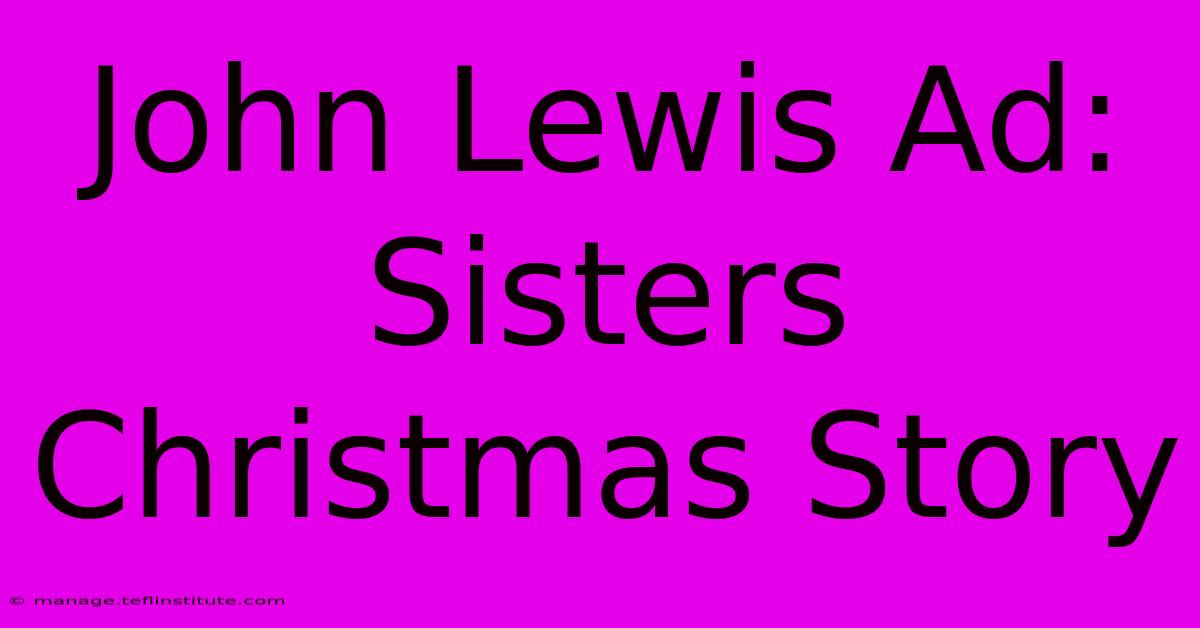 John Lewis Ad: Sisters Christmas Story