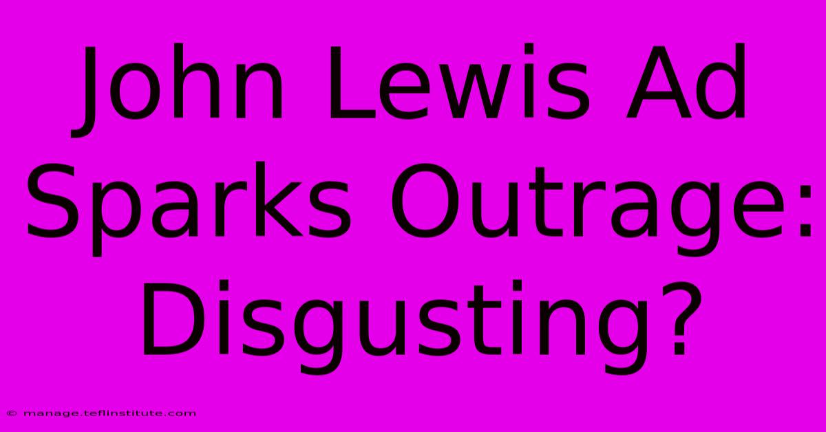 John Lewis Ad Sparks Outrage: Disgusting?