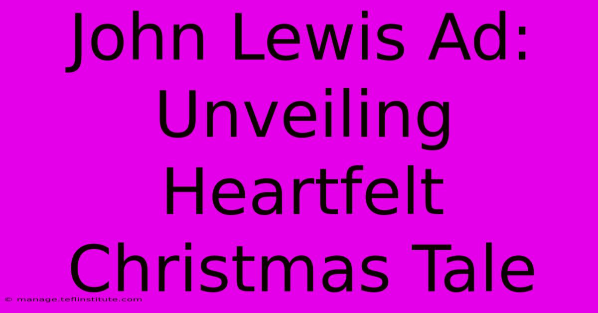 John Lewis Ad: Unveiling Heartfelt Christmas Tale