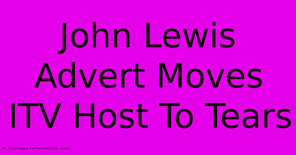 John Lewis Advert Moves ITV Host To Tears