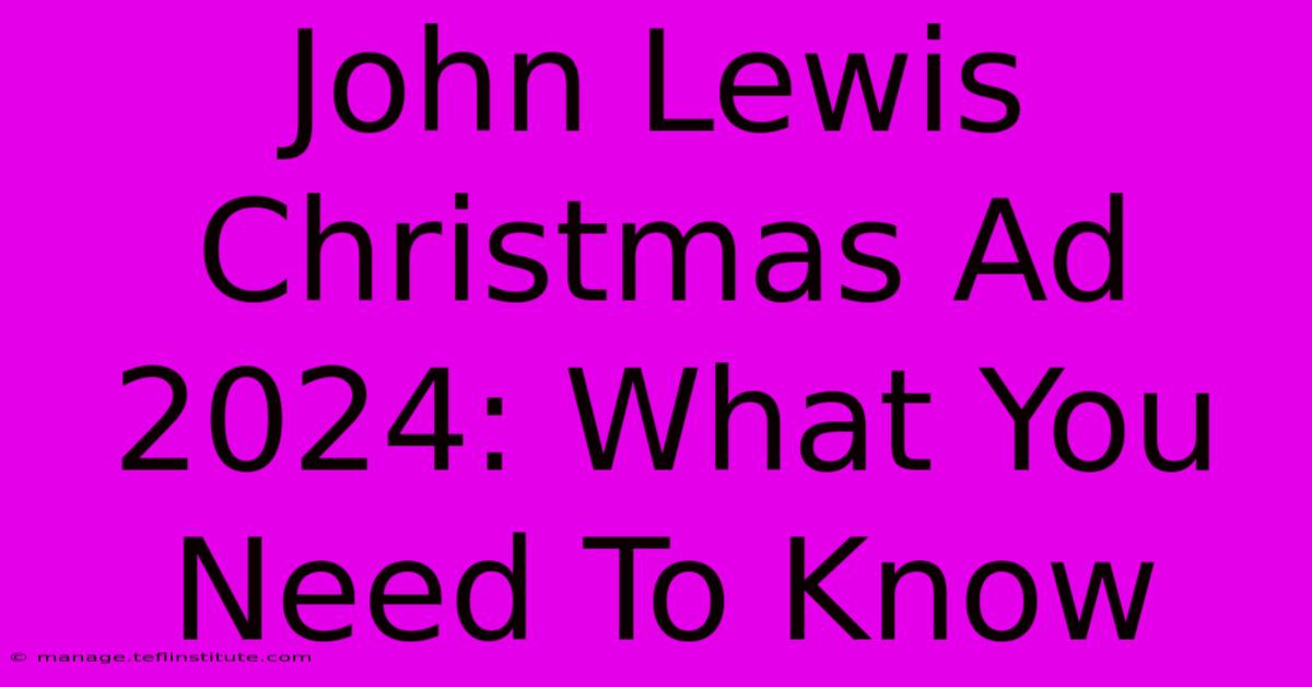 John Lewis Christmas Ad 2024: What You Need To Know 