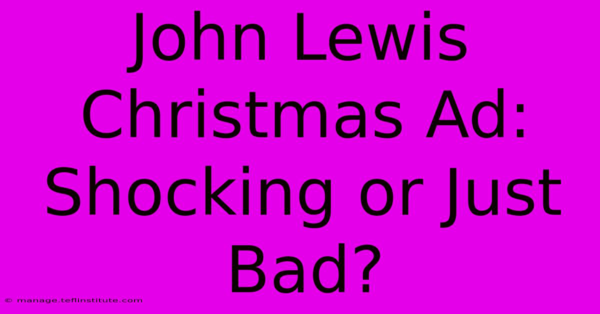 John Lewis Christmas Ad: Shocking Or Just Bad?