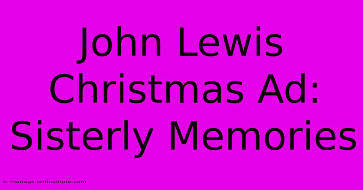 John Lewis Christmas Ad: Sisterly Memories