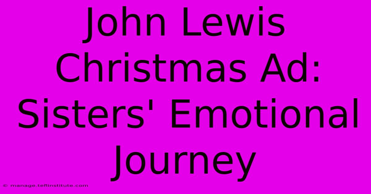 John Lewis Christmas Ad: Sisters' Emotional Journey