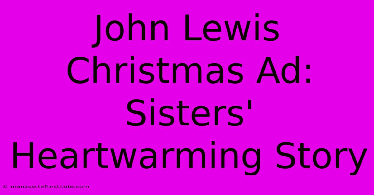 John Lewis Christmas Ad: Sisters' Heartwarming Story