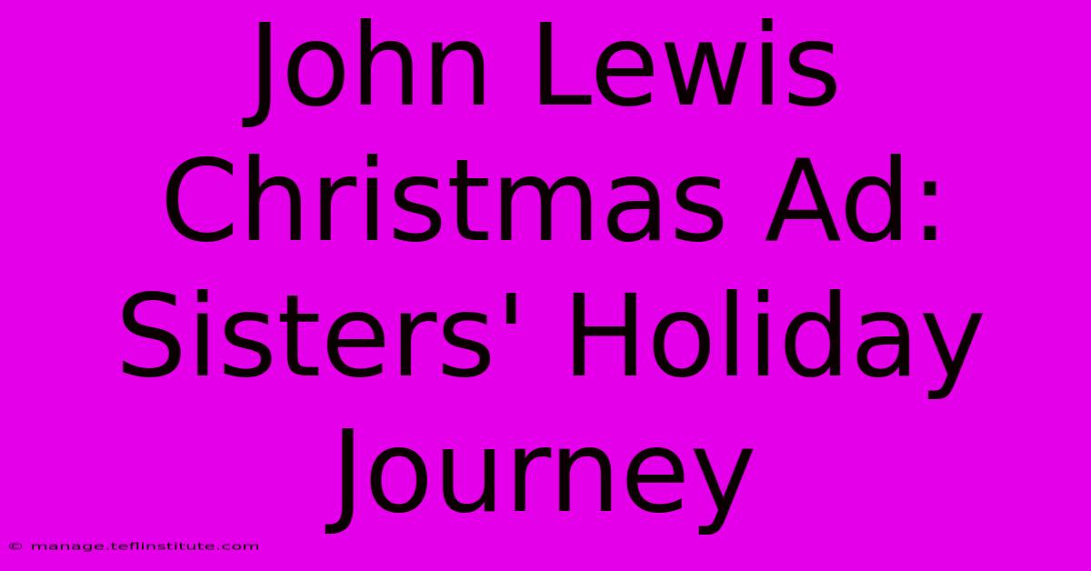 John Lewis Christmas Ad: Sisters' Holiday Journey