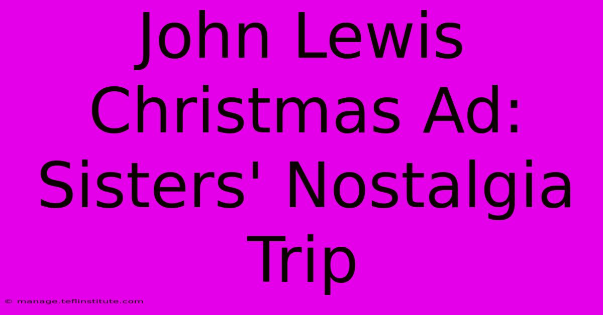 John Lewis Christmas Ad: Sisters' Nostalgia Trip 