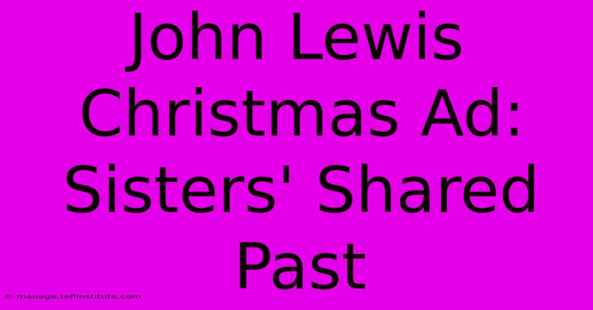 John Lewis Christmas Ad: Sisters' Shared Past 