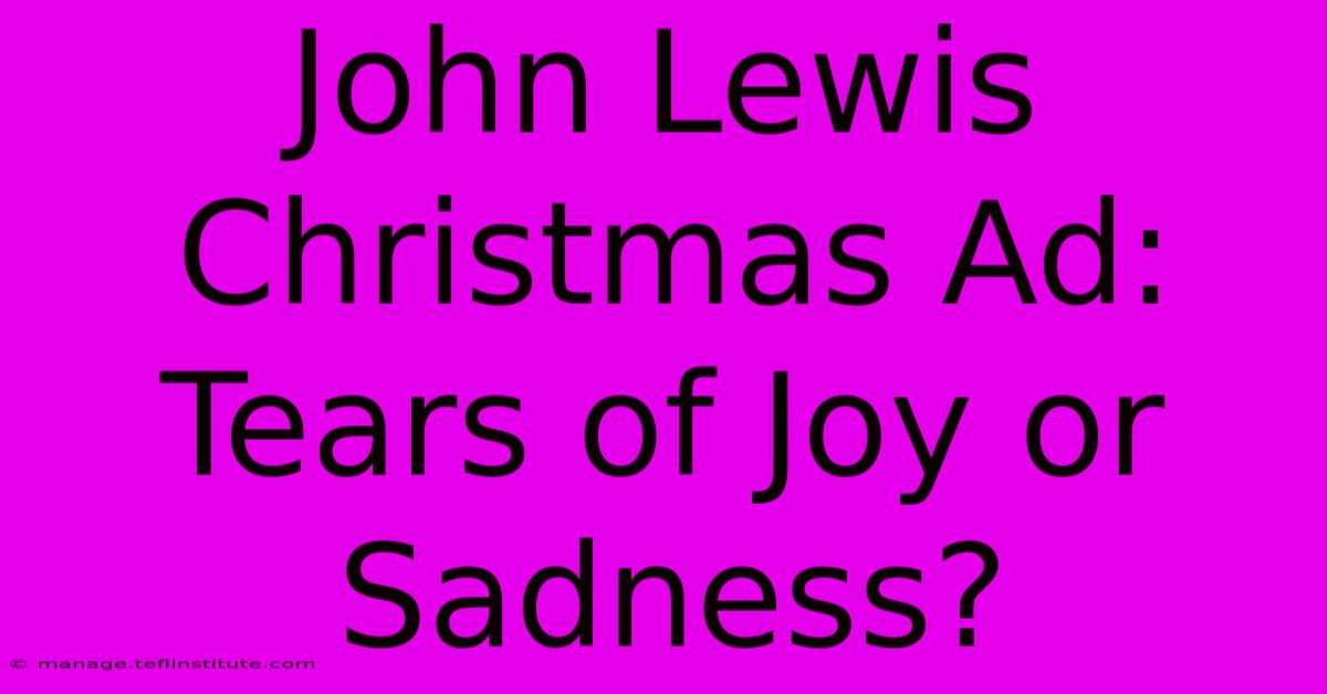 John Lewis Christmas Ad: Tears Of Joy Or Sadness? 