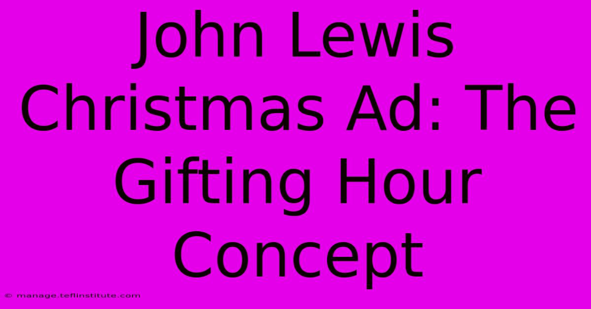 John Lewis Christmas Ad: The Gifting Hour Concept