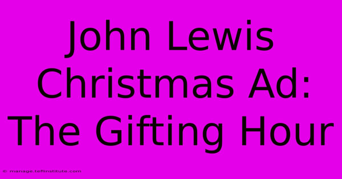 John Lewis Christmas Ad: The Gifting Hour