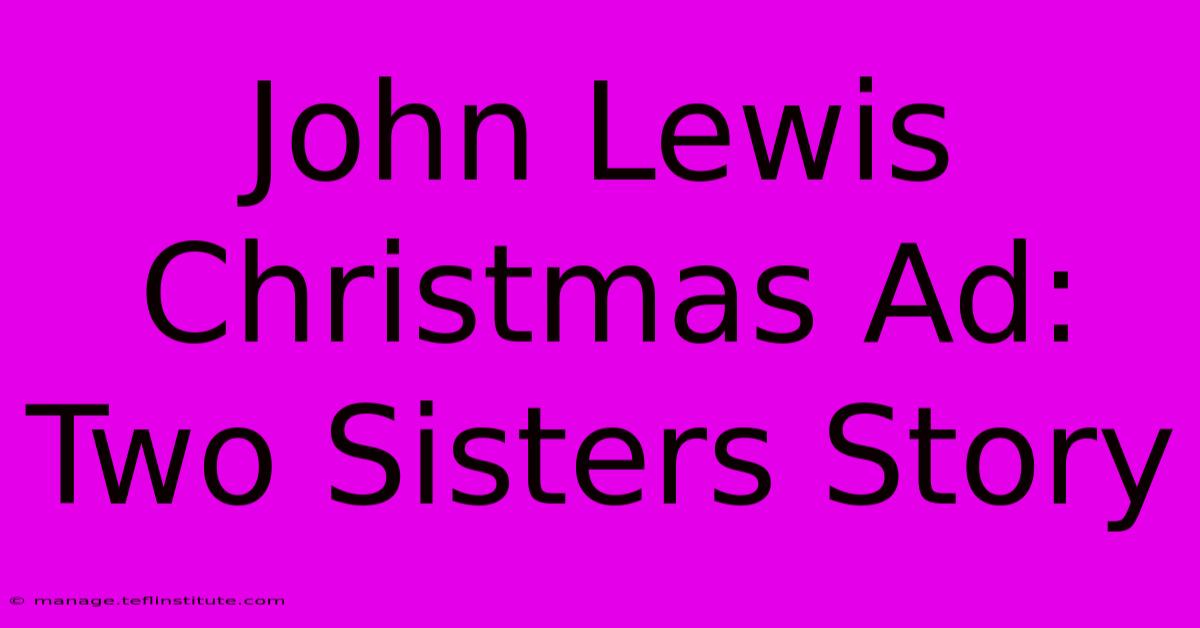 John Lewis Christmas Ad: Two Sisters Story