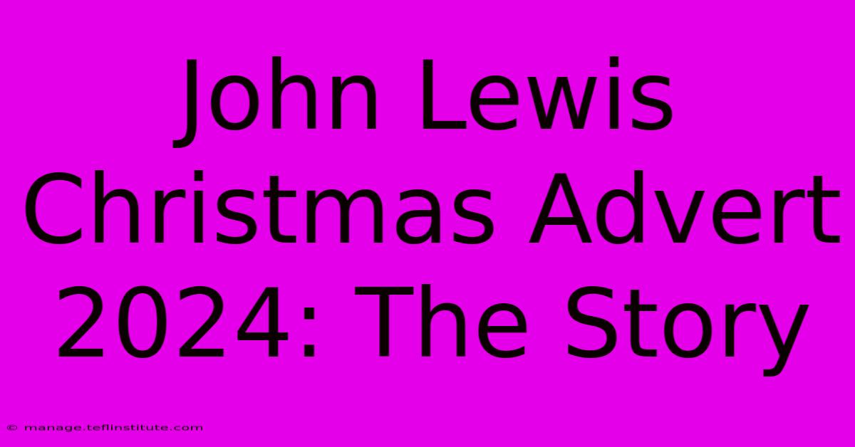 John Lewis Christmas Advert 2024: The Story