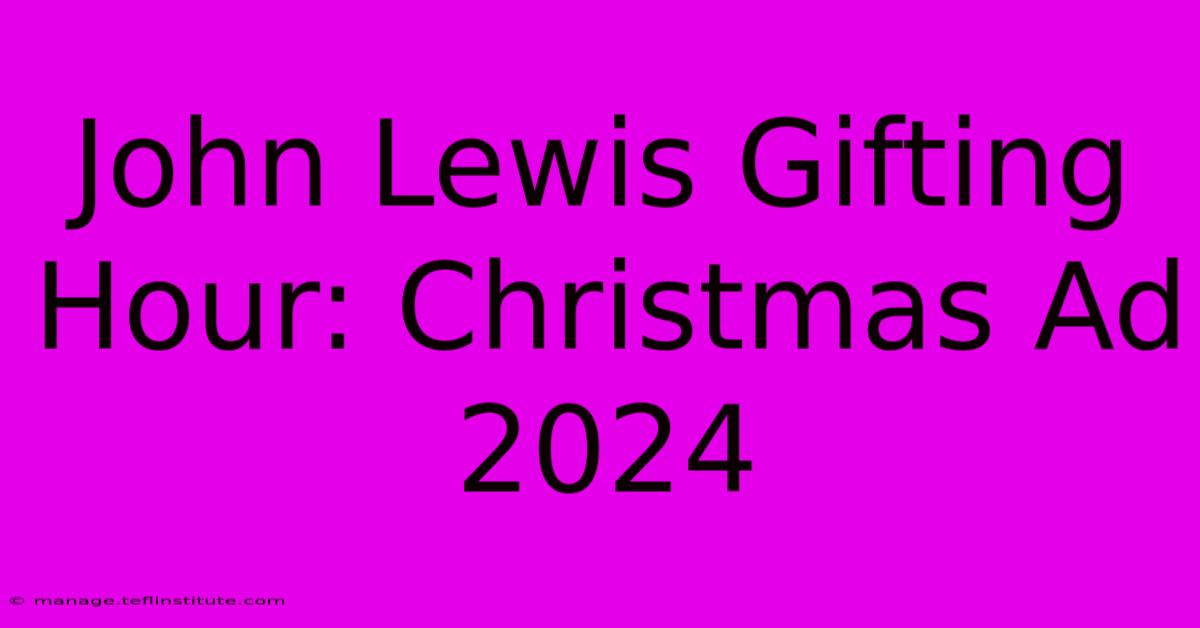 John Lewis Gifting Hour: Christmas Ad 2024