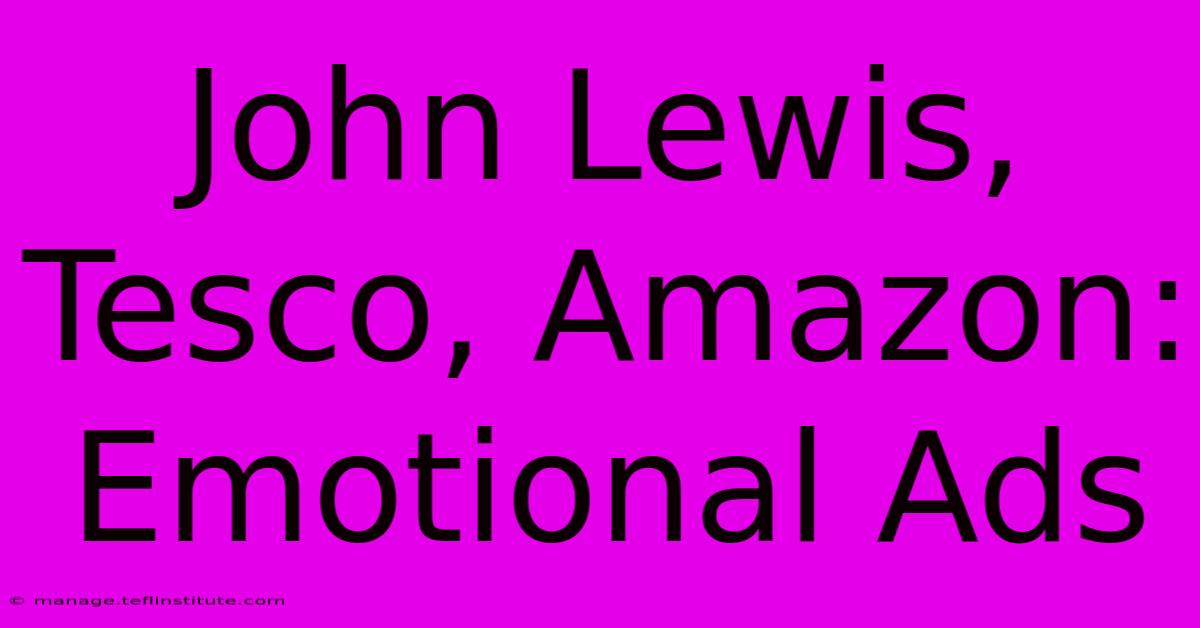 John Lewis, Tesco, Amazon: Emotional Ads