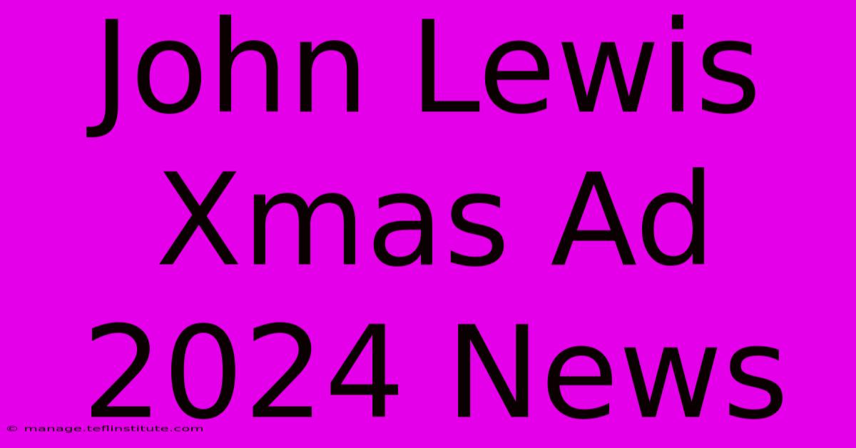 John Lewis Xmas Ad 2024 News