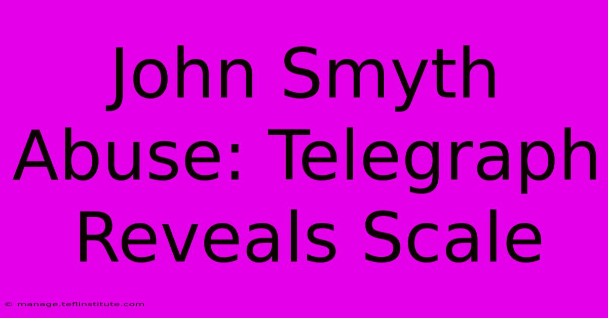 John Smyth Abuse: Telegraph Reveals Scale