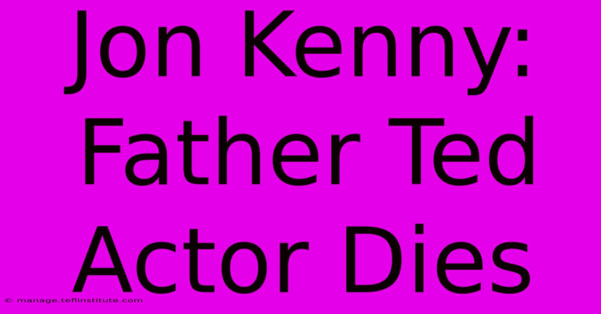 Jon Kenny: Father Ted Actor Dies