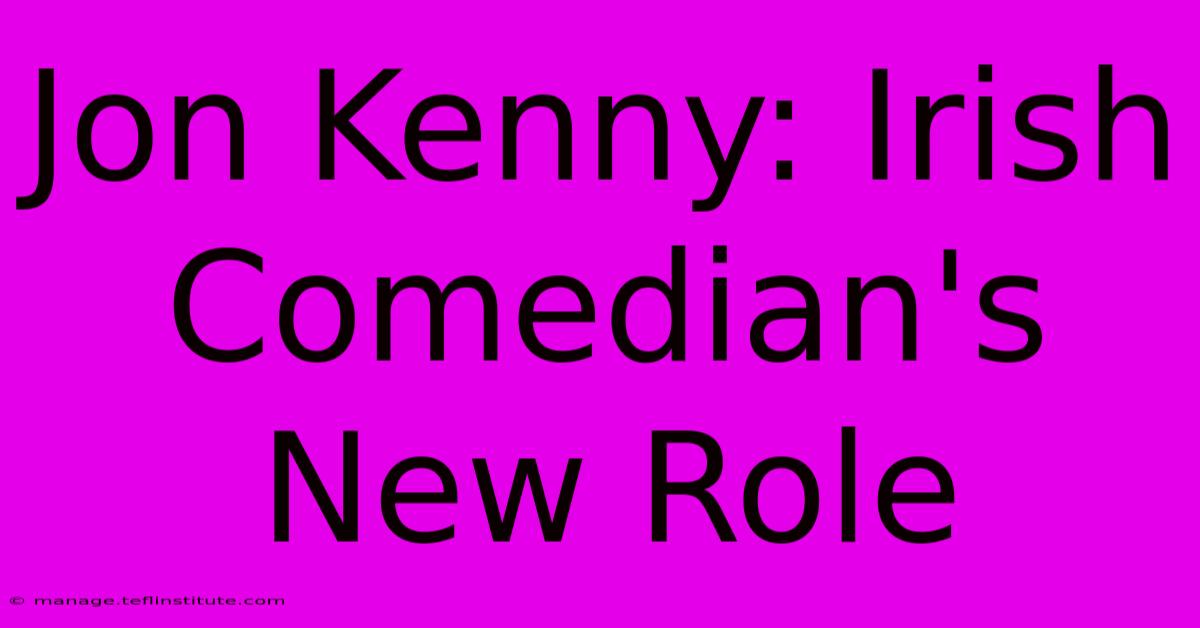 Jon Kenny: Irish Comedian's New Role