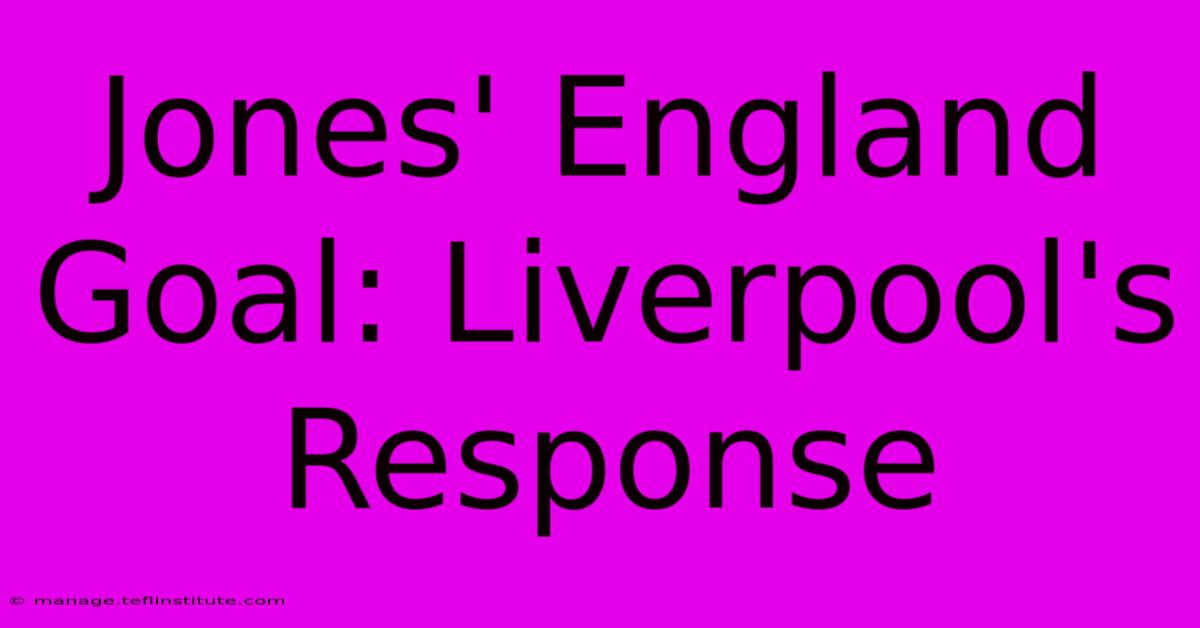 Jones' England Goal: Liverpool's Response