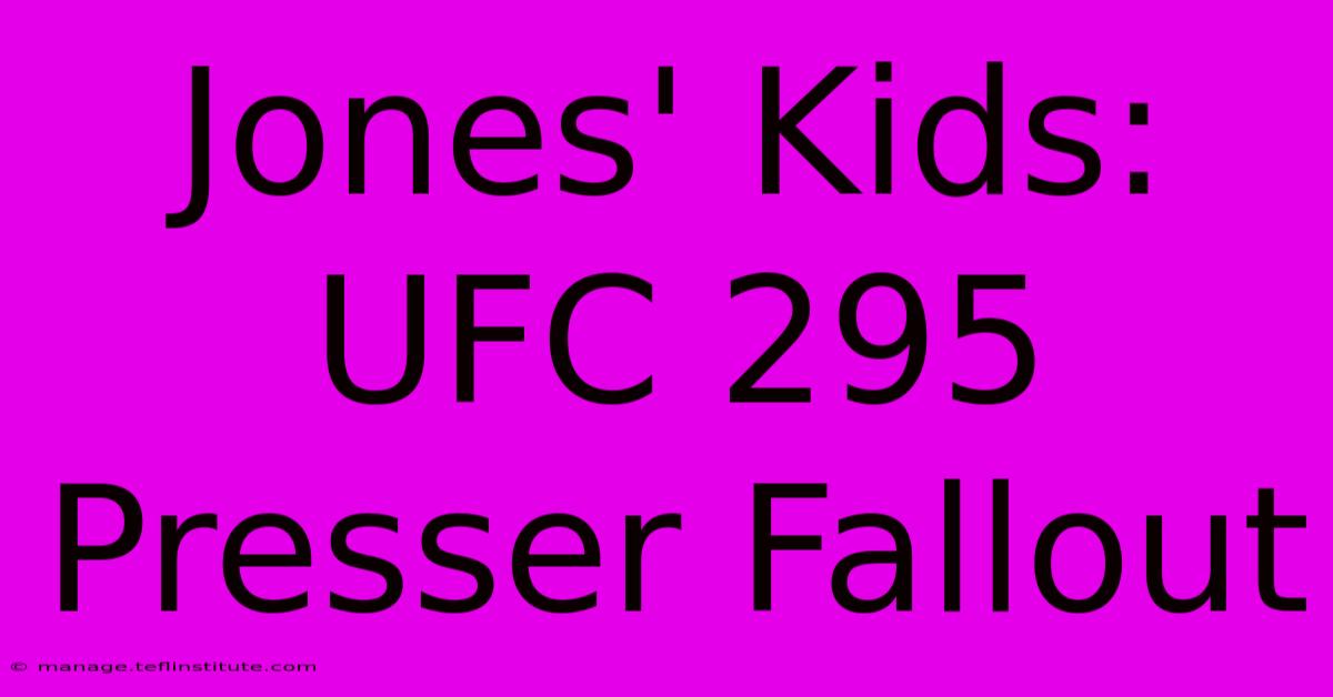 Jones' Kids: UFC 295 Presser Fallout