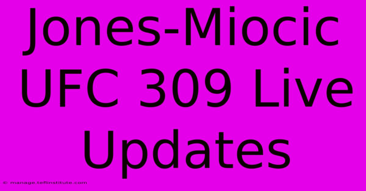 Jones-Miocic UFC 309 Live Updates