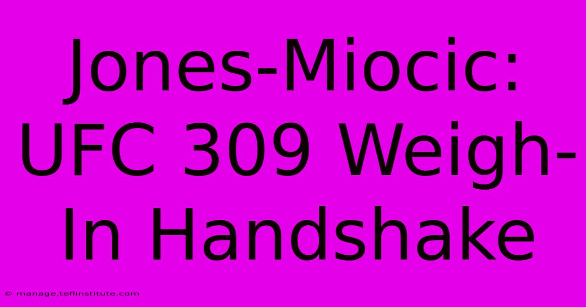 Jones-Miocic: UFC 309 Weigh-In Handshake