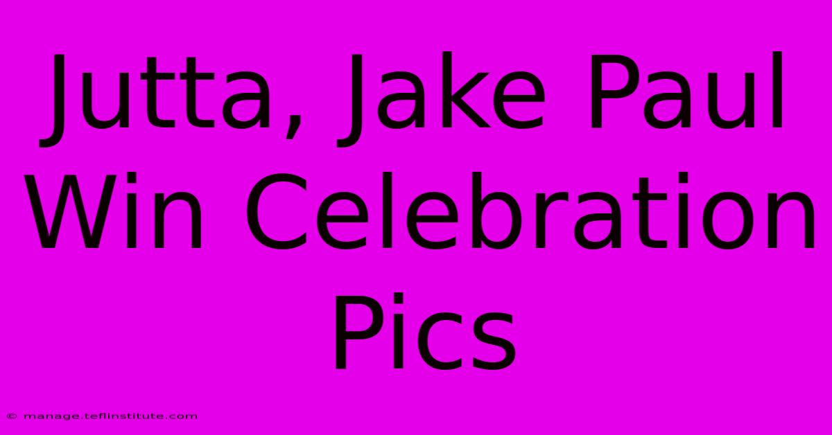 Jutta, Jake Paul Win Celebration Pics