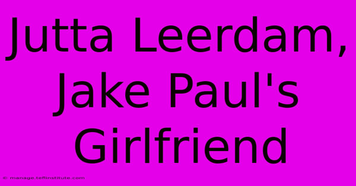 Jutta Leerdam, Jake Paul's Girlfriend