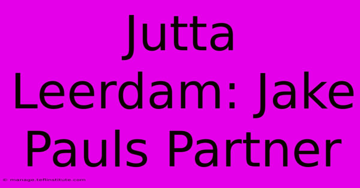 Jutta Leerdam: Jake Pauls Partner