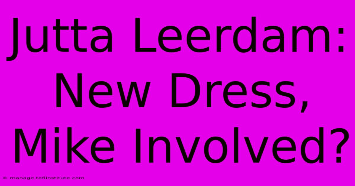 Jutta Leerdam: New Dress, Mike Involved?