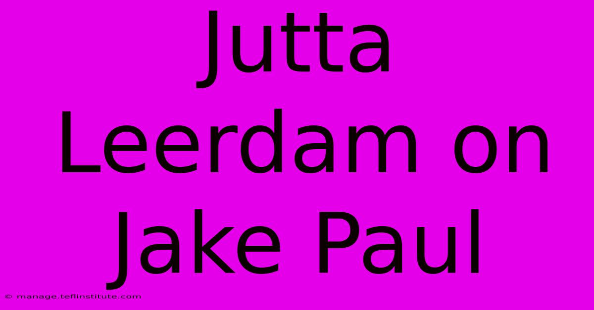 Jutta Leerdam On Jake Paul